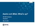 Aastra och Mitel, What’s up? MX-ONE Usergroup Stockholm May 12, 2014.