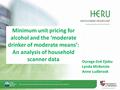 Minimum unit pricing for alcohol and the ‘moderate drinker of moderate means’: An analysis of household scanner data Ourega-Zoé Ejebu Lynda McKenzie Anne.