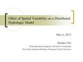 Effect of Spatial Variability on a Distributed Hydrologic Model May 6, 2015 Huidae Cho Water Resources Engineer, Dewberry Consultants Part-Time Assistant.