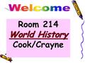 Room 214 World History Cook/Crayne. While you were gone World History- Make-up Assignments Sept.28 While you were gone World History- Make-up Assignments.