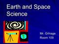 Earth and Space Science Mr. Grinage Room 109. Important Information Web page –Homework page through NA School district website Homework page Homework.