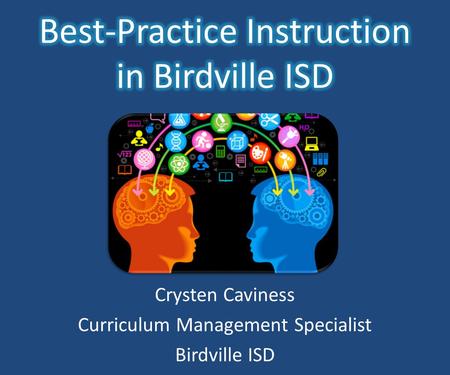 Crysten Caviness Curriculum Management Specialist Birdville ISD.