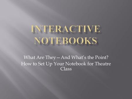 What Are They—And What’s the Point? How to Set Up Your Notebook for Theatre Class.