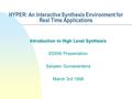 HYPER: An Interactive Synthesis Environment for Real Time Applications Introduction to High Level Synthesis EE690 Presentation Sanjeev Gunawardena March.