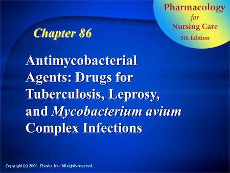 Copyright (c) 2004 Elsevier Inc. All rights reserved. Antimycobacterial Agents: Drugs for Tuberculosis, Leprosy, and Mycobacterium avium Complex Infections.