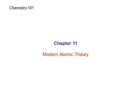 Chapter 11 Modern Atomic Theory Chemistry 101. Structure of atom Rutherford’s model - (Source of  particles) + - - - - - - e-e- +