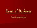 Heart of Darkness First Impressions. Look at the image below. What is your initial response to the image and why?