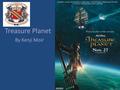 Treasure Planet By Kenji Moir 1By kenji moir. Table of contents 3 movie summary 4 character/voice actor 5 movie facts 6 company 7 animation facts 8 bibliography.