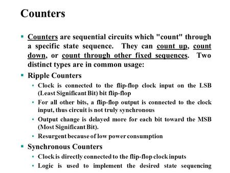  Counters are sequential circuits which count through a specific state sequence. They can count up, count down, or count through other fixed sequences.