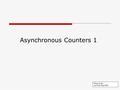 Asynch 1.1 Asynchronous Counters 1 ©Paul Godin Last Edit Sept 2009.