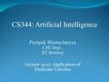 CS344: Artificial Intelligence Pushpak Bhattacharyya CSE Dept., IIT Bombay Lecture 20,21: Application of Predicate Calculus.