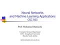 Neural Networks and Machine Learning Applications CSC 563 Prof. Mohamed Batouche Computer Science Department CCIS – King Saud University Riyadh, Saudi.