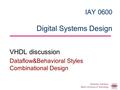 IAY 0600 Digital Systems Design VHDL discussion Dataflow&Behavioral Styles Combinational Design Alexander Sudnitson Tallinn University of Technology.
