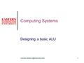 Computing Systems Designing a basic ALU.
