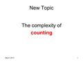 May 9, 20131 New Topic The complexity of counting.