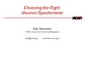 Choosing the Right Neutron Spectrometer Dan Neumann NIST Center for Neutron Research