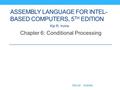 Web siteWeb site ExamplesExamples ASSEMBLY LANGUAGE FOR INTEL- BASED COMPUTERS, 5 TH EDITION Chapter 6: Conditional Processing Kip R. Irvine.