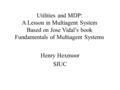 Utilities and MDP: A Lesson in Multiagent System Based on Jose Vidal’s book Fundamentals of Multiagent Systems Henry Hexmoor SIUC.
