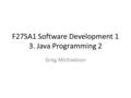 F27SA1 Software Development 1 3. Java Programming 2 Greg Michaelson.