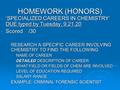 HOMEWORK (HONORS) - ‘SPECIALIZED CAREERS IN CHEMISTRY’ DUE typed by Tuesday, 9.21.20 - Scored /30 - RESEARCH A SPECIFIC CAREER INVOLVING CHEMISTRY TO FIND.