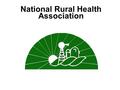 National Rural Health Association. 2 NRHA: Mission Statement …. to improve the health of rural Americans through appropriate and equitable health care.