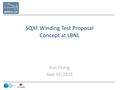 SQXF Winding Test Proposal Concept at LBNL Dan Cheng Sept 17, 2013.
