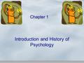 Chapter 1 Introduction and History of Psychology.