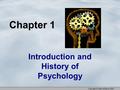 Copyright © Allyn & Bacon 2007 Chapter 1 Introduction and History of Psychology.