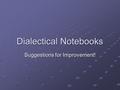 Dialectical Notebooks Suggestions for Improvement!