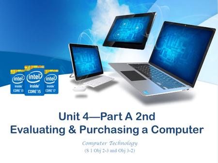 Unit 4—Part A 2nd Evaluating & Purchasing a Computer Computer Technology (S 1 Obj 2-3 and Obj 3-2)