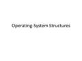Operating-System Structures. Operating System Services Operating systems provide an environment for execution of programs and services to programs and.