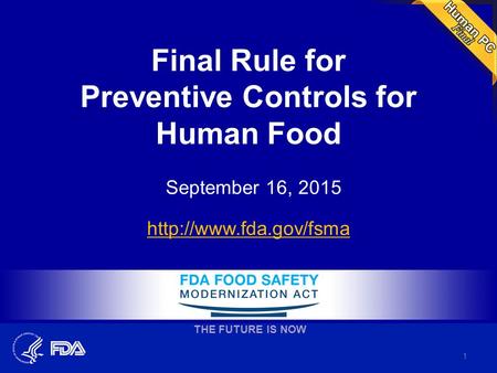 Final Rule for Preventive Controls for Human Food September 16, 2015  THE FUTURE IS NOW 1.