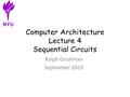 Computer Architecture Lecture 4 Sequential Circuits Ralph Grishman September 2015 NYU.