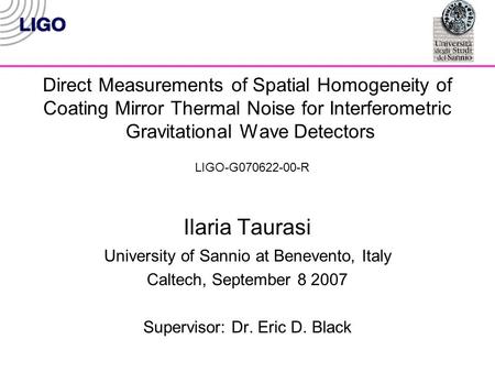 Direct Measurements of Spatial Homogeneity of Coating Mirror Thermal Noise for Interferometric Gravitational Wave Detectors Ilaria Taurasi University of.