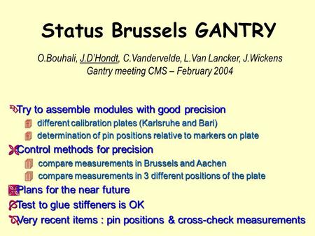 Status Brussels GANTRY Ê Try to assemble modules with good precision 4 different calibration plates (Karlsruhe and Bari) 4 determination of pin positions.