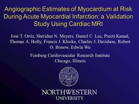 Angiographic Estimates of Myocardium at Risk During Acute Myocardial Infarction: a Validation Study Using Cardiac MRI José T. Ortiz, Sheridan N. Meyers,