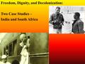Freedom, Dignity, and Decolonization: Two Case Studies – India and South Africa.