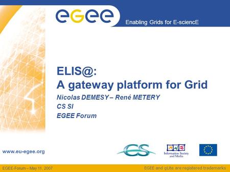 EGEE-Forum – May 11, 2007 Enabling Grids for E-sciencE  EGEE and gLite are registered trademarks A gateway platform for Grid Nicolas.