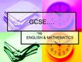 GCSE…. ENGLISH & MATHEMATICS. The Importance of GOOD GCSE English & Mathematics A Pass Grade at GCSE is currently a ‘C’ Grade; A Pass Grade at GCSE is.