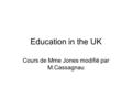 Education in the UK Cours de Mme Jones modifié par M.Cassagnau.