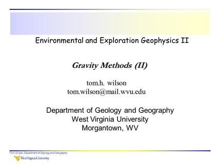 Tom Wilson, Department of Geology and Geography Environmental and Exploration Geophysics II tom.h. wilson Department of Geology.