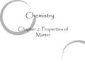 Chemistry Chapter 2: Properties of Matter. Pre-Test 1. What instrument would you use to measure temperature? 2. Which of the following is a unit of volume?