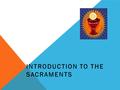 INTRODUCTION TO THE SACRAMENTS. SEVEN SACRAMENTS Within the Catholic Church there are seven sacraments BAPTISM CONFIRMATION EUCHARIST PENANCE ANOINTING.