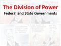 The Division of Power Federal and State Governments.