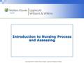 Copyright © 2011 Wolters Kluwer Health | Lippincott Williams & Wilkins Introduction to Nursing Process and Assessing.