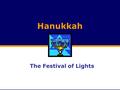Hanukkah The Festival of Lights. Many Orthodox Jewish children learn Hebrew as a part of their educations. “Hanukkah” means “dedication” in Hebrew.