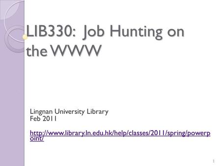 LIB330: Job Hunting on the WWW Lingnan University Library Feb 2011  oint/ 1.