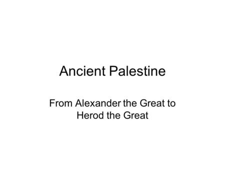 Ancient Palestine From Alexander the Great to Herod the Great.
