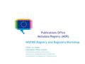 Publications Office Metadata Registry (MDR) INSPIRE Registry and Registers Workshop Willem van Gemert Publications Office of the EU Dissemniation and Reuse.
