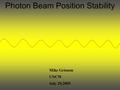 Photon Beam Position Stability Mike Grissom UNCW July 29,2005.